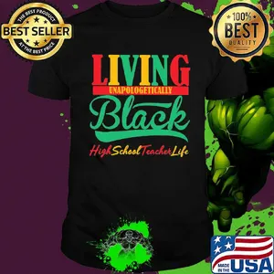Living unapologetically black high school teacher life shirt