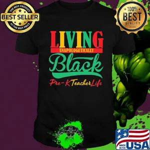 Living unapologetically black pre-k teacher life shirt