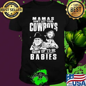 Mamas don't let your cowboys grow up to be babies shirt