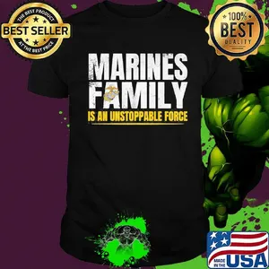 Marines Family Is An Unstoppable Force Shirt