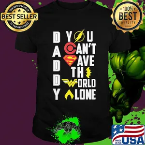 Marvel heroes daddy you can't save the world alone shirt