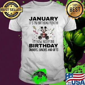 Mickey mouse january it's my birthday month i'm now accepting birthday dinners lunches and gifts white shirt