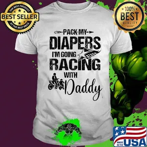 Motocross pack my diapers i'm going racing with daddy happy father's day shirt