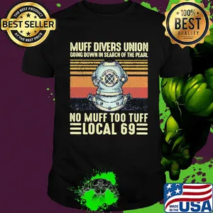 Muff divers union going down in search of the pearl no muff too local 69 vintage retro shirt