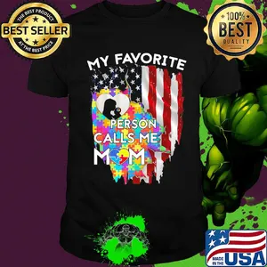 My favorite person calls me mom autism awareness american flag independence day shirt