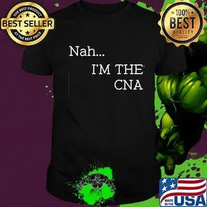 Nah I'm the CNA shirt