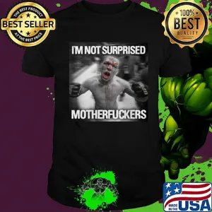 Nate diaz i'm not surprised motherfuckers shirt