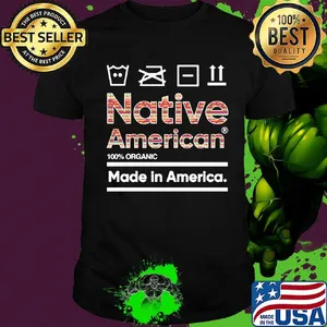 Native american 100% organic made in america shirt