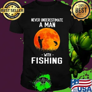 Never underestimate a man with fishing shirt