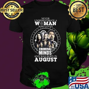 Never underestimate a woman who loves criminal minds and was born in august shirt