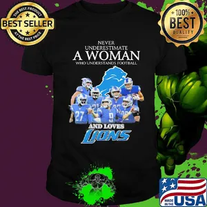 Never underestimate a woman who understands football and loves detroit lions shirt