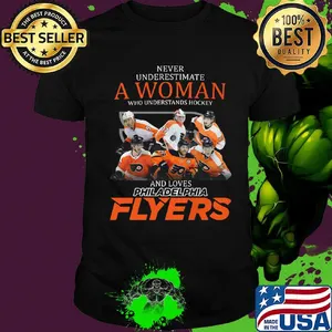 Never underestimate a woman who understands hockey and loves philadelphia flyers shirt