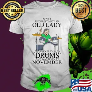 Never underestimate an old lady who plays drums and was born in november shirt