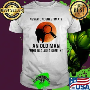 Never Underestimate An Old Man Who Is Also A Dentist Teeth Magnifying Glass Sunset Shirt