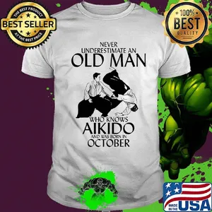 Never underestimate an old man who loves aikido and was born in october shirt