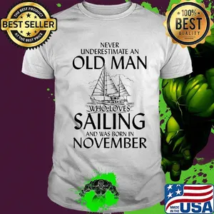 Never underestimate an old man who loves sailing and was born in november shirt