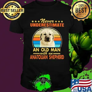 Never underestimate an old man with an anatolian shepherd vintage shirt