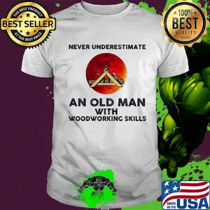 Never underestimate an old man with woodworking skills sunset shirt