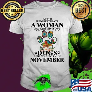 Never underestimate an old woman who loves dogs paw and was born in november shirt