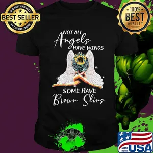 Not All Angels Have Wings Some Have Brown Sking Shirt