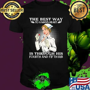 Nurse the best way to man's heart is through his fourt and fifth rib shirt