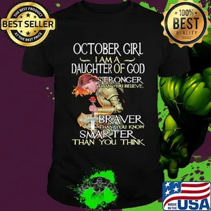 October girl I am a daughter of god stronger braver smarter shirt