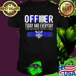 Officer today and everyday we stand with you shirt