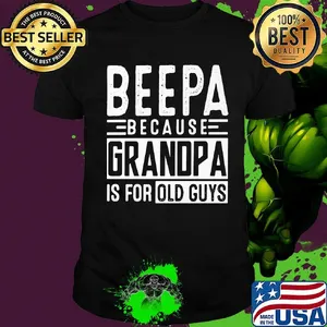 Official beepa because grandpa is for old guys shirt