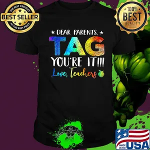 Official Dear Parents Tag You're It Love Teachers Shirt