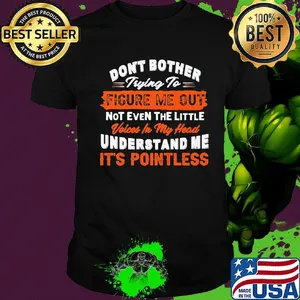Official Don't bother trying to figure me out not even the little voices in my head understand me it's pointless shirt