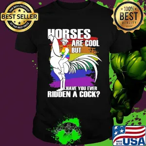 Official Horses Are Cool But Have You Ever Ridden A Cock LGBT Shirt