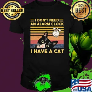 Official I Don't Need An Alarm Clock I Have A Cat Vintage Retro Shirt