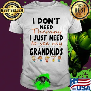 Official I Don't Need Therapy I Just Need To see My Grandkids Shirt