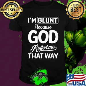 Official I'm Blunt Because God Rolled Me That Way Shirt