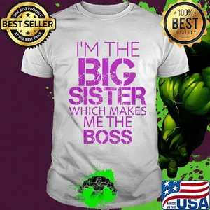 Official I'm The Big Sister Which Makes  Me The Boss Shirt