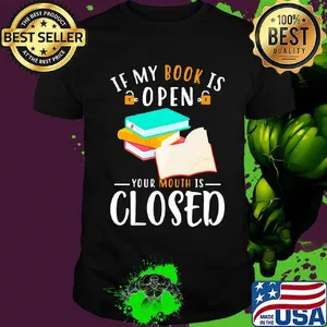 Official If My Book Is Open Your Mouth Is Closed Shirt
