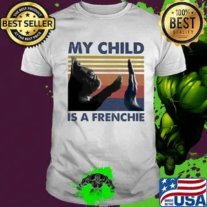 Official my child is a frenchie vintage shirt