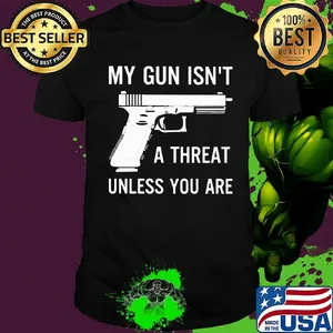 Official My Gun Isn't A Threat Unless You Are Shirt