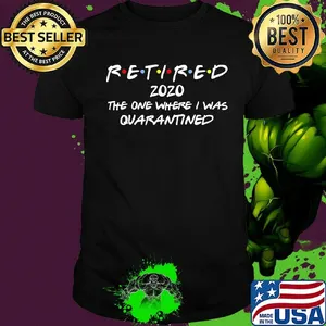 Official Retired 2020 the one where I was quarantined shirt