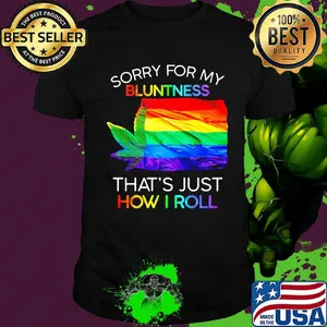 Official Sorry For My Bluntness That’s Just How I Roll Weed LGBT Flag Shirt