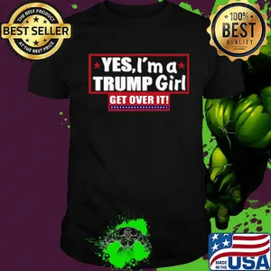Official Yes, I'm a Trump girl get over it shirt
