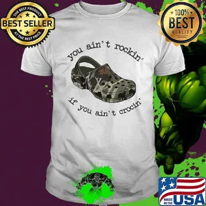Official You Ain't Rockin' If You Ain't Crocin' Shirt