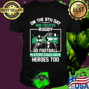 On the 6th day god created rugby so football players could have heroes too shirt