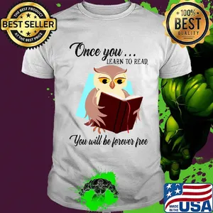 Once You Learn To Read You Will Be Forever Free Owl Book Shirt