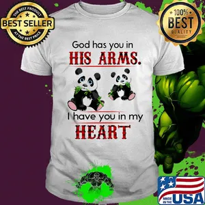 Panda bear god has you in his arms I have you in my heart shirt