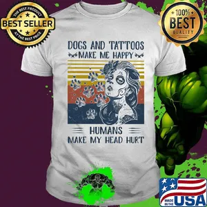 Paw dogs and tattoos make me happy humans make my head hurt vintage retro shirt