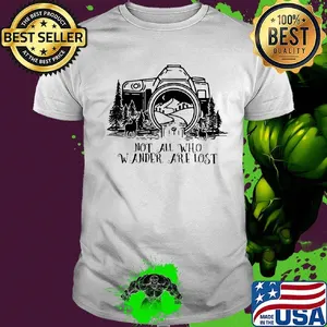 Photography not all who wander are lost shirt