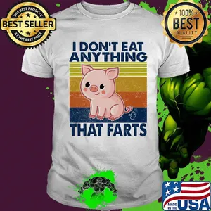 Pig i don't eat anything that farts vintage retro shirt