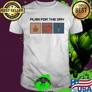Plan for the day coffee sewing wine shirt