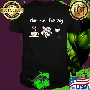 Plan for the day coffee turtle wine shirt